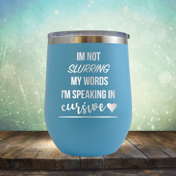 I&#39;m not Slurring my Words I&#39;m Speaking in Cursive - Stemless Wine Cup