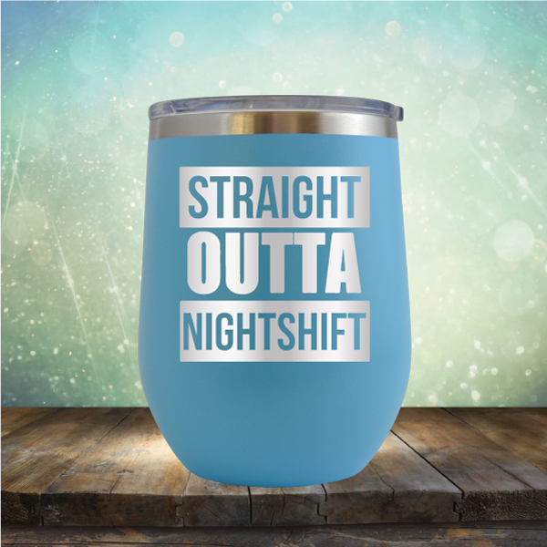 Straight Outta Night Shift - Stemless Wine Cup