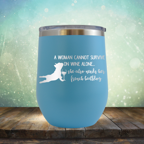 A Woman Cannot Survive on Wine Alone. She also needs her French Bulldog - Stemless Wine Cup