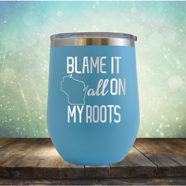 Blame it All on my Wisconsin Roots - Stemless Wine Cup