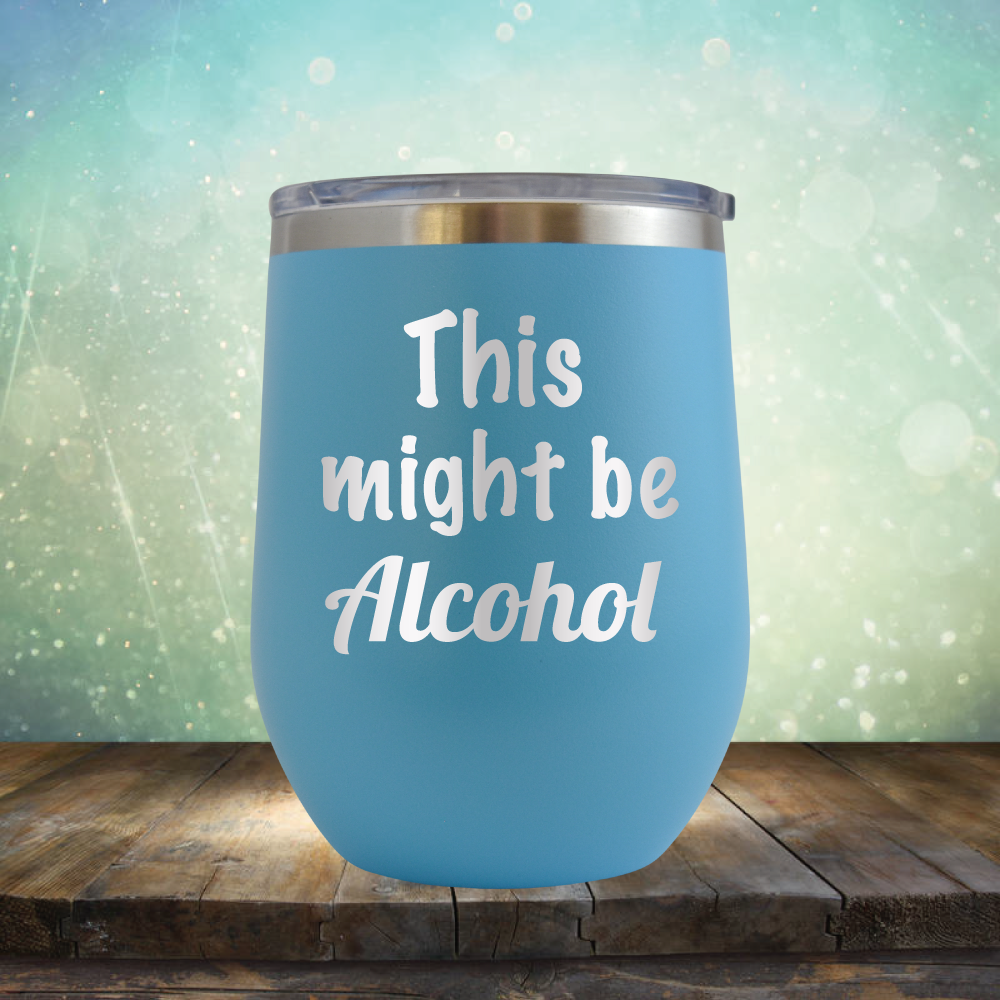 This Might Be Alcohol - Stemless Wine Cup