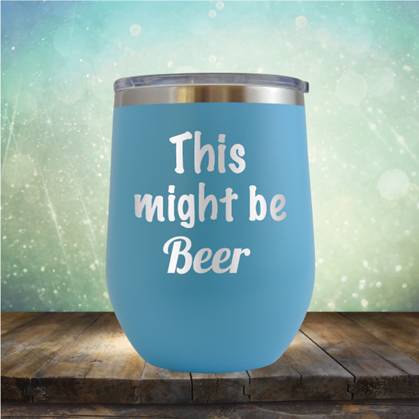 This Might Be Beer - Stemless Wine Cup