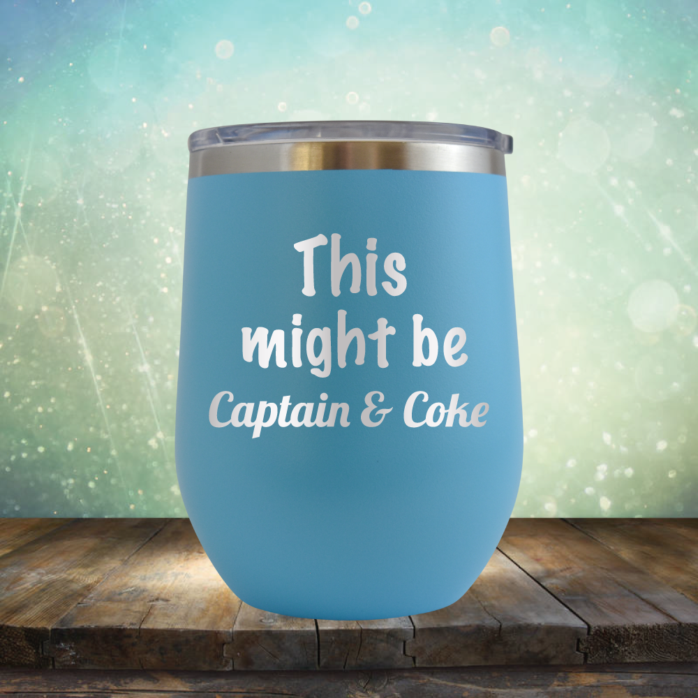 This Might Be Captain &amp; Coke - Stemless Wine Cup