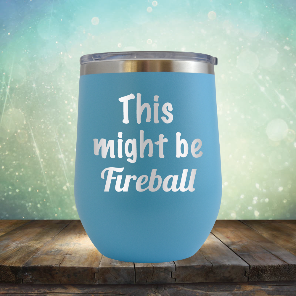 This Might Be Fireball - Stemless Wine Cup