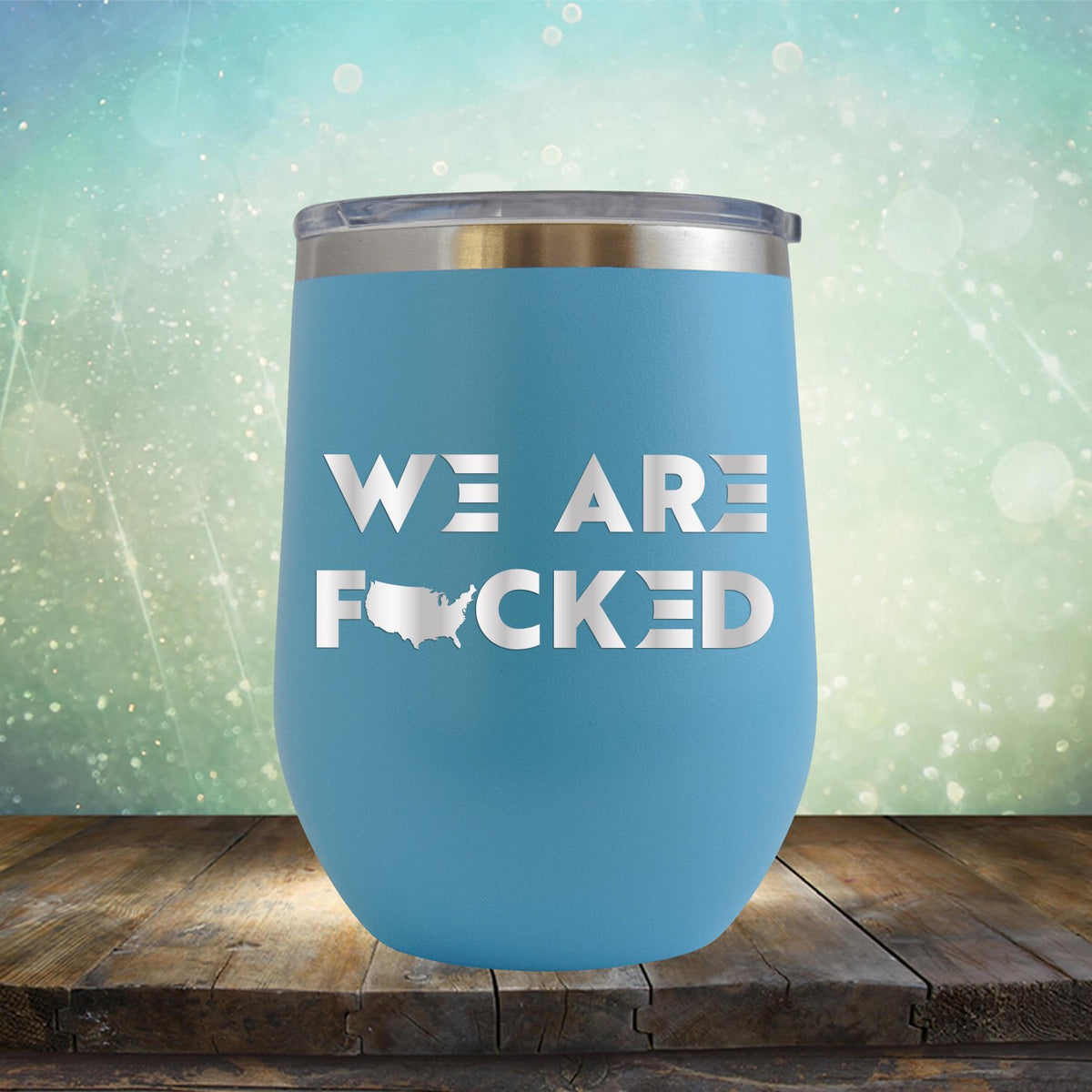America We Are Fucked - Stemless Wine Cup