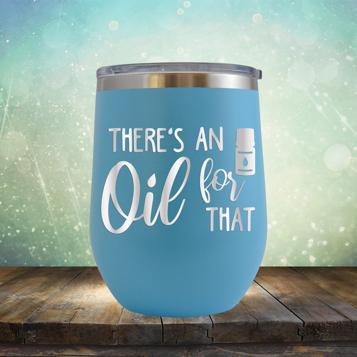 There&#39;s An Oil For That - Stemless Wine Cup
