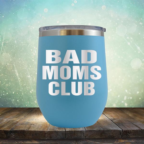 Bad Moms Club - Stemless Wine Cup