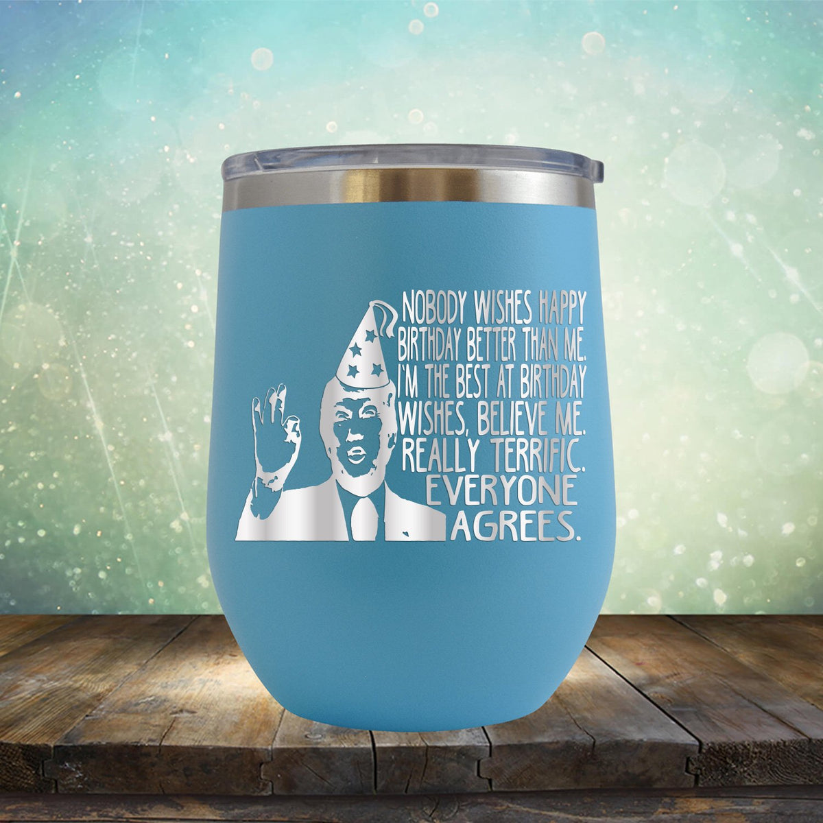Nobody Wishes Happy Birthday Better Than Me TRUMP - Stemless Wine Cup