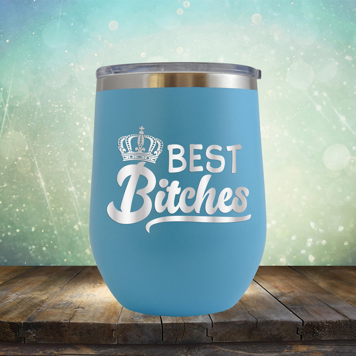 Best Bitches - Stemless Wine Cup