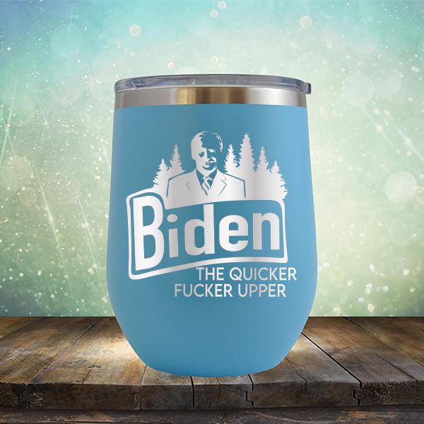 Joe Biden The Quicker Fucker Upper - Stemless Wine Cup