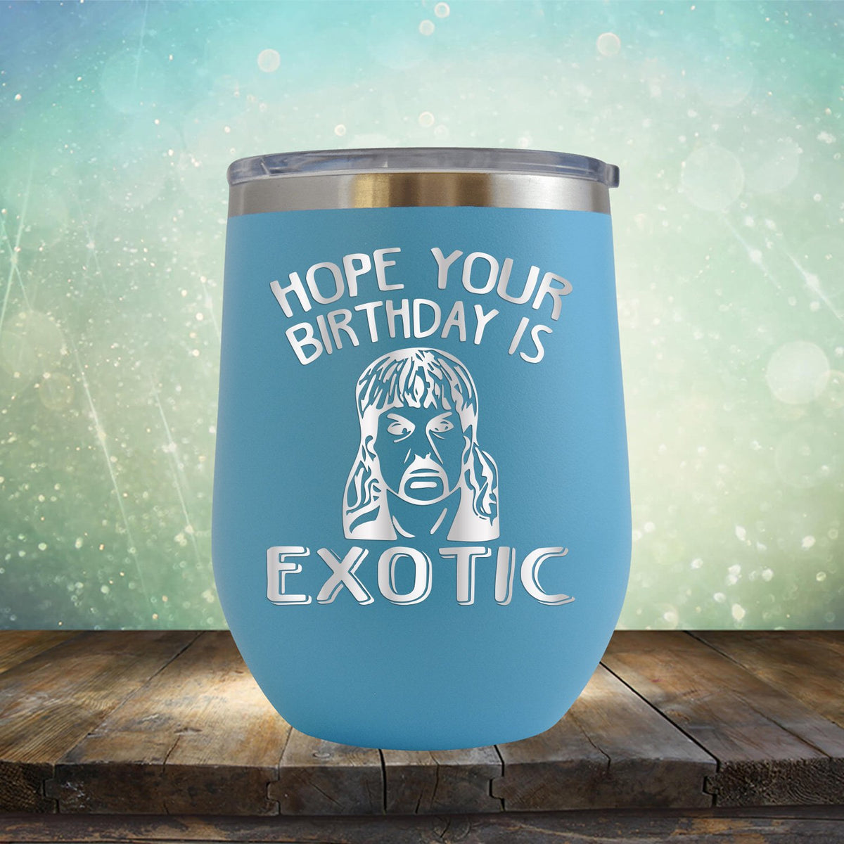 Hope Your Birthday is Exotic - Stemless Wine Cup