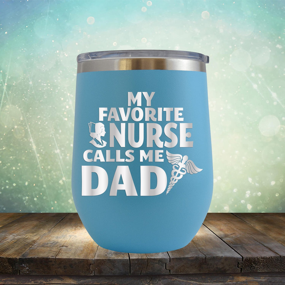 My Favorite Nurse Calls Me Dad - Stemless Wine Cup