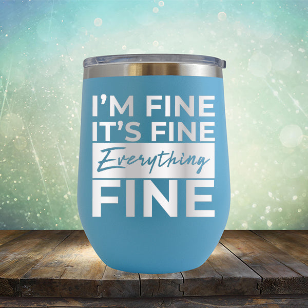 I'm Fine It's Fine Everything's Fine - Stemless Wine Cup