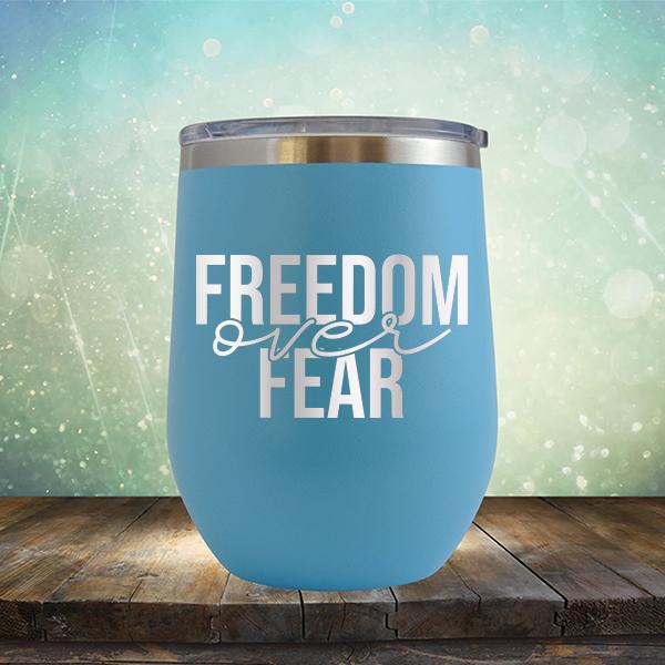 Freedom Over Fear - Stemless Wine Cup