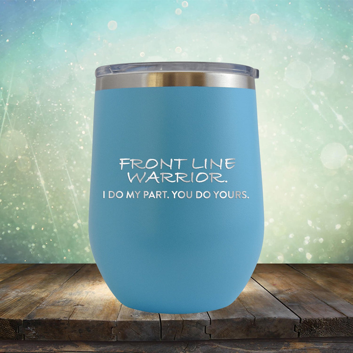 Frontline Warrior I Do My Part You Do Yours - Stemless Wine Cup