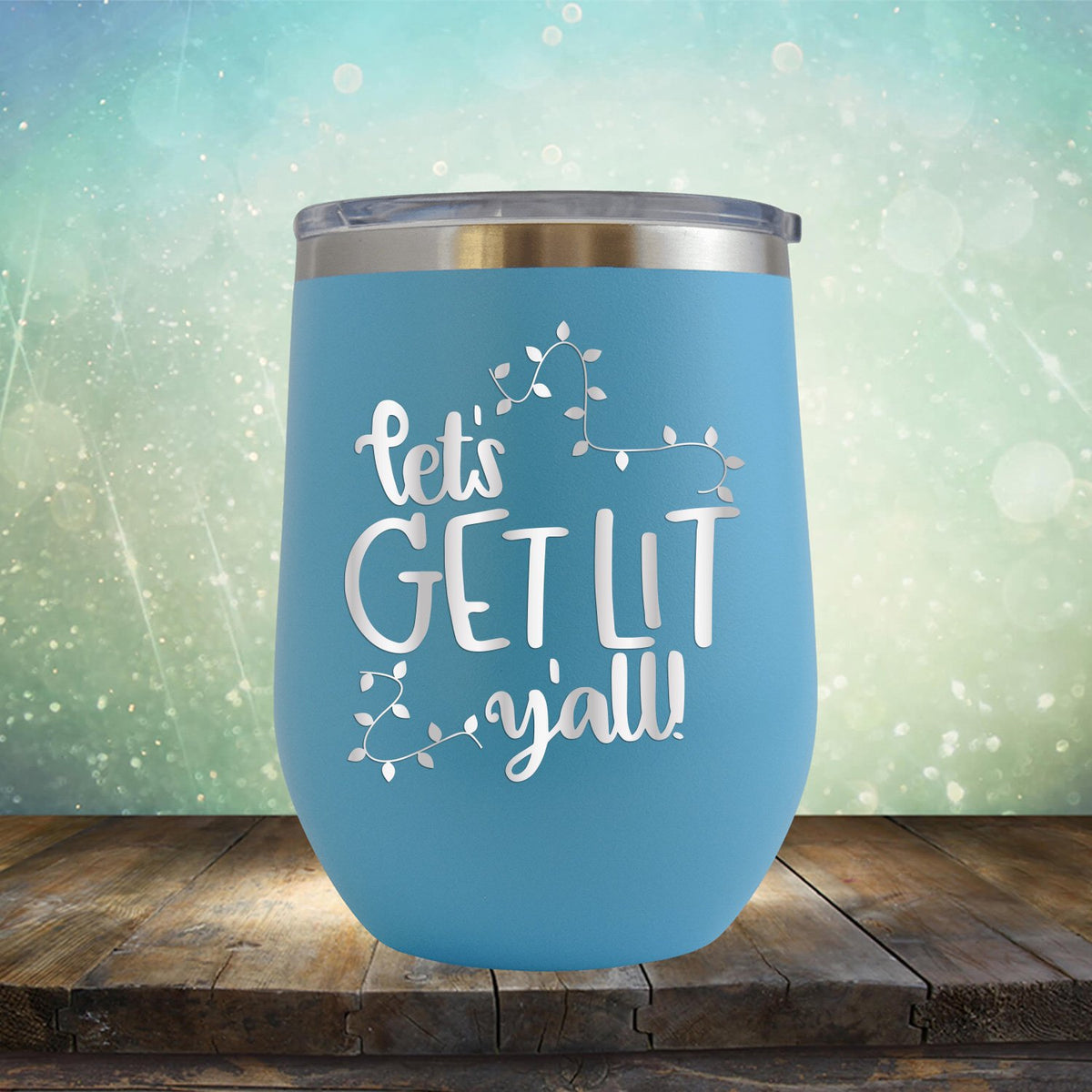 Let&#39;s Get Lit Y&#39;all - Stemless Wine Cup