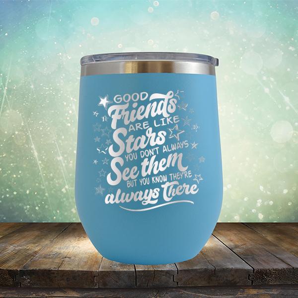 Good Friends Are Like Stars You Don&#39;t Always See Them But You Know They&#39;re Always There - Stemless Wine Cup