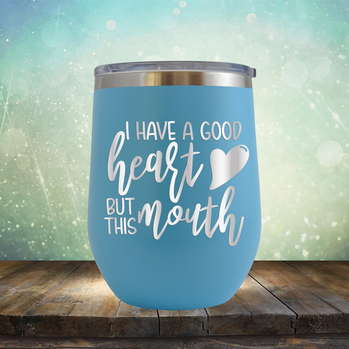 I Have A Good Heart But This Mouth - Stemless Wine Cup