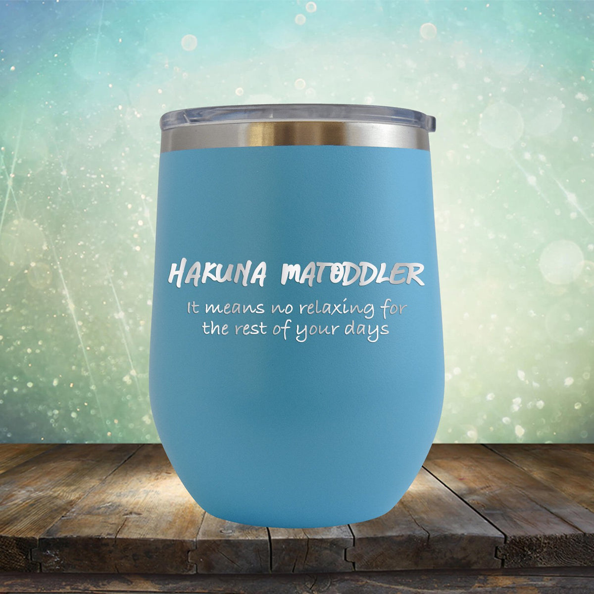 Hakuna Matoddler Means No Relaxing - Stemless Wine Cup