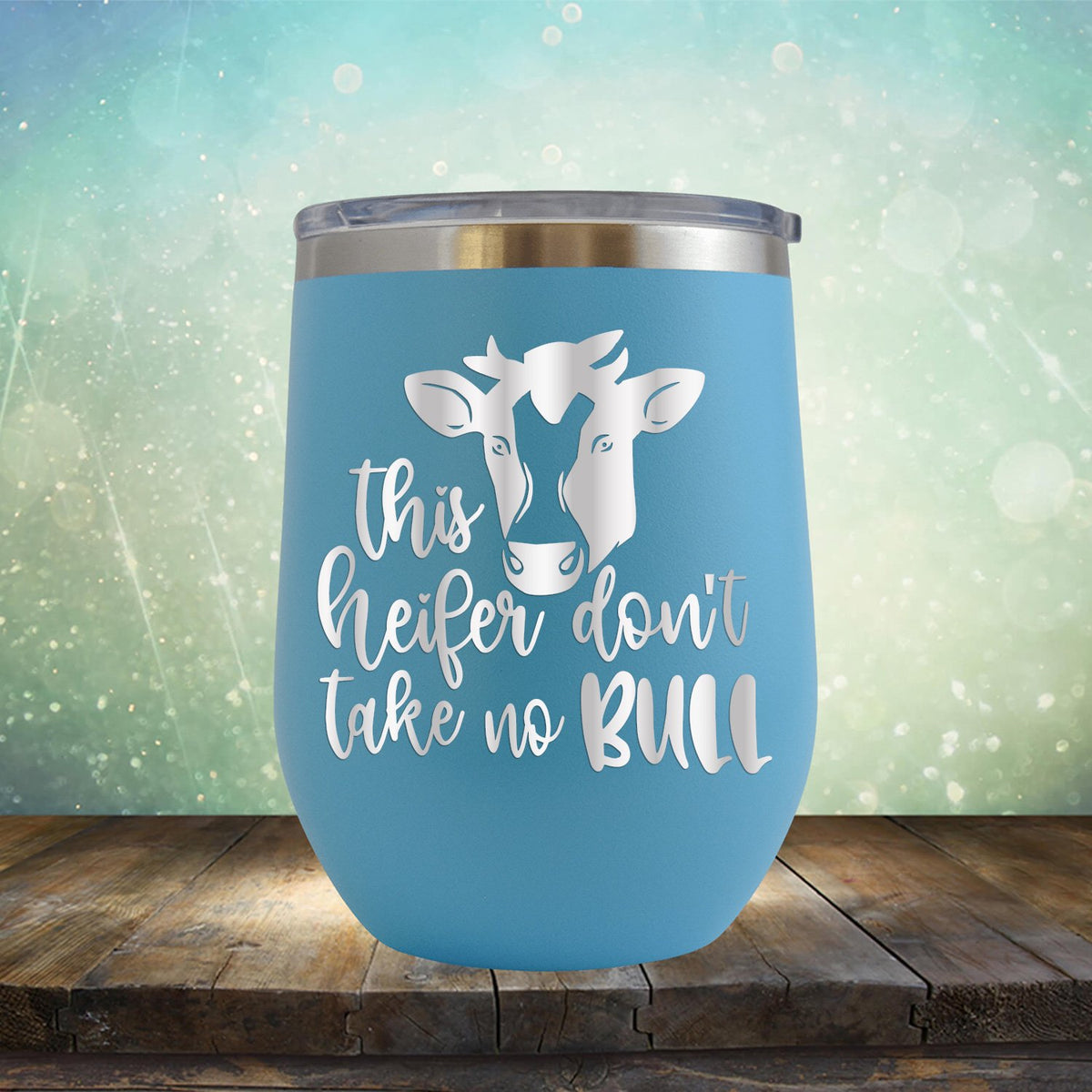 This Heifer Don't Take No Bull - Wine Tumbler