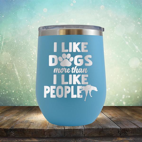 I Like Dogs More Than I Like People - Stemless Wine Cup