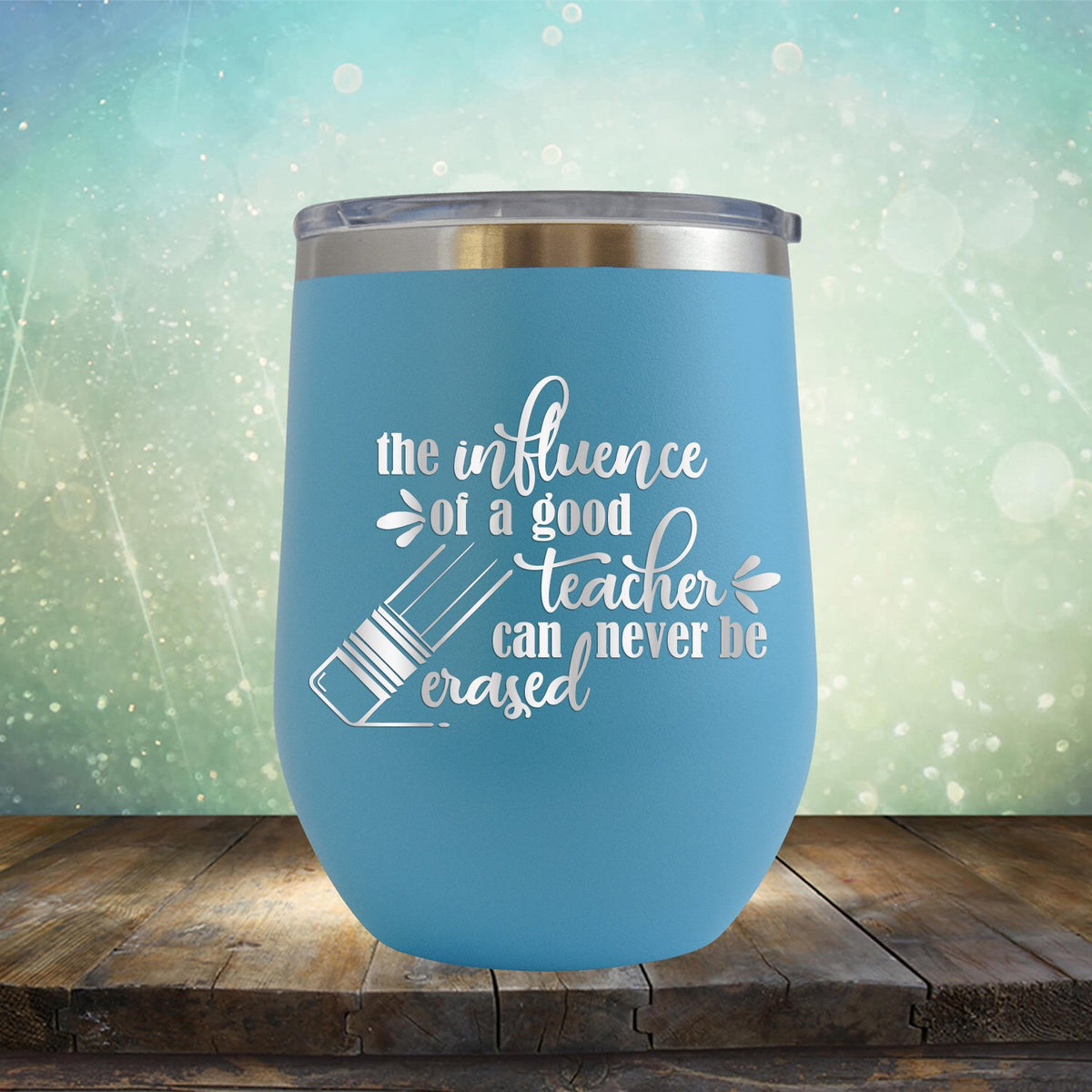 The Influence of A Good Teacher Can Never Be Erased - Stemless Wine Cup