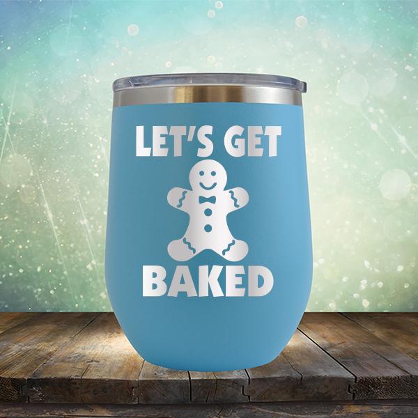 Let's Get Baked - Stemless Wine Cup