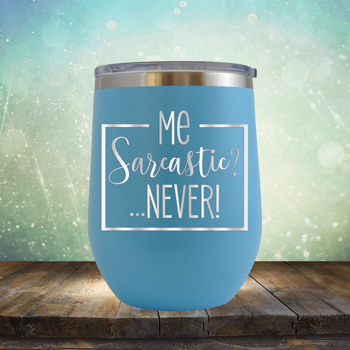 Me Sarcastic?... Never! - Stemless Wine Cup