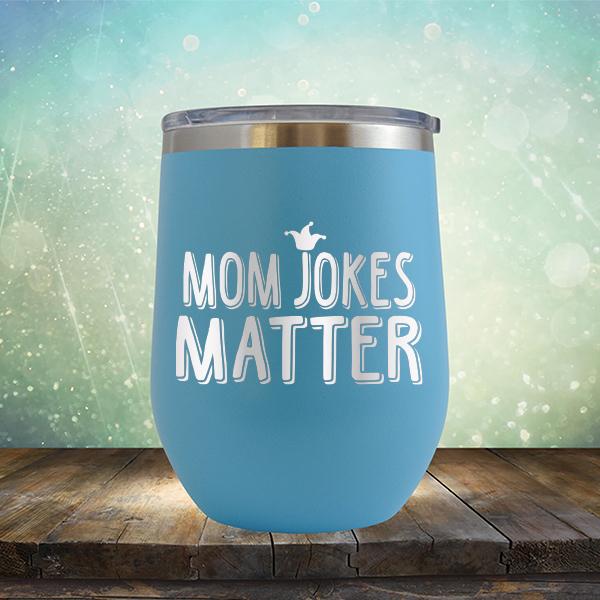 Mom Jokes Matter - Stemless Wine Cup