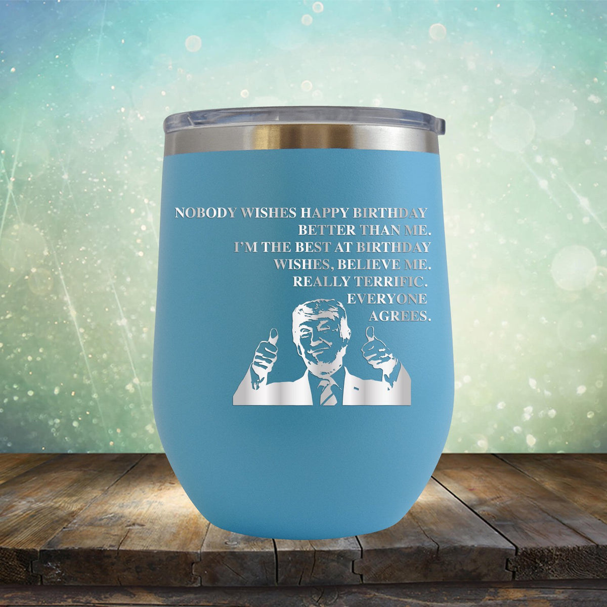 I&#39;m The Best At Birthday Wishes Believe Me Really Terrific Everyone Agrees - Stemless Wine Cup