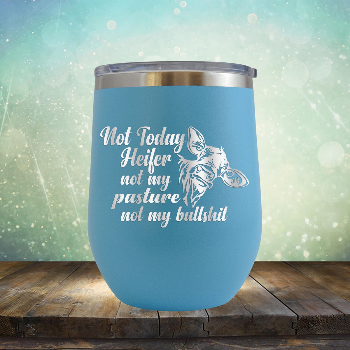 Not Today Heifer Not My Pasture Not My Bullshit - Stemless Wine Cup