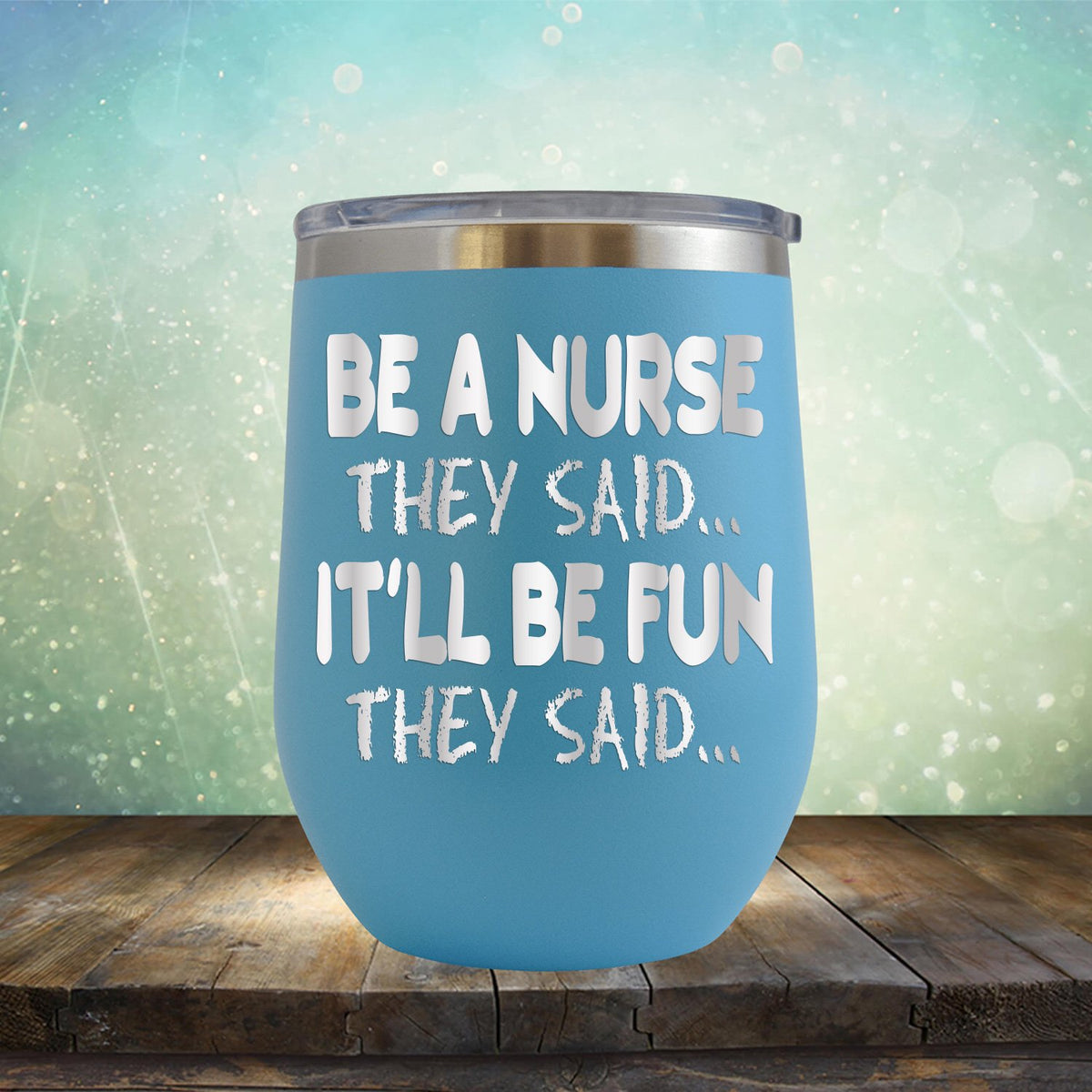 Be A Nurse They Said... It&#39;ll Be Fun They Said - Stemless Wine Cup