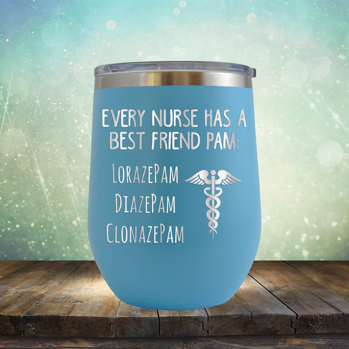 Every Nurse Has A Best Friend Pam - Stemless Wine Cup