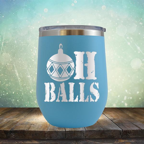 Oh Balls Christmas Ornament - Stemless Wine Cup