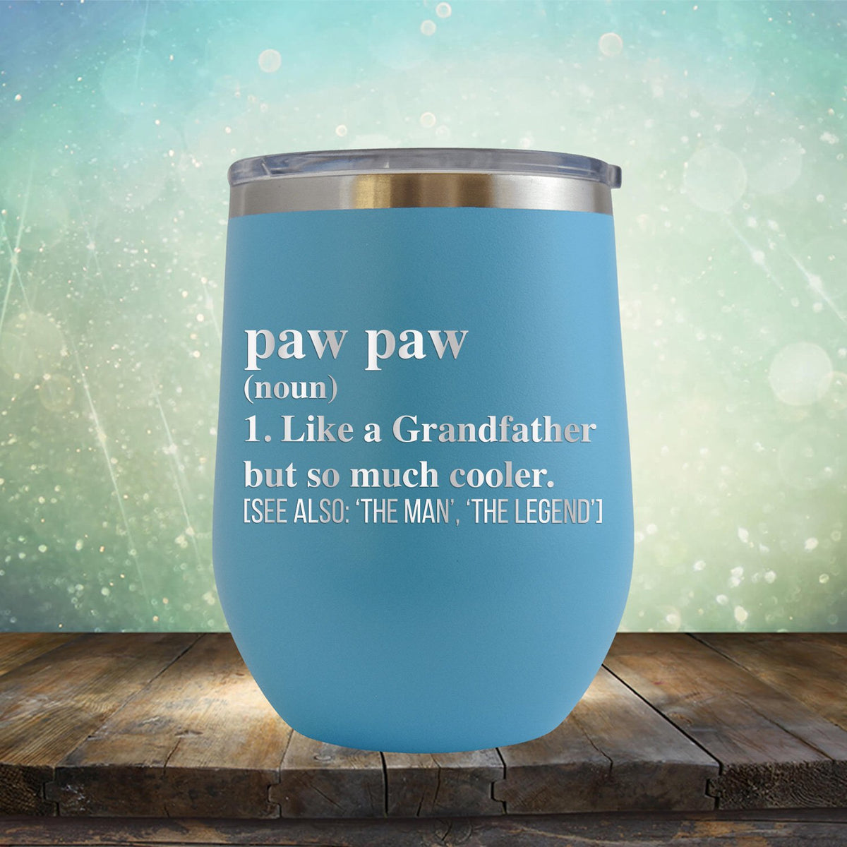 Paw Paw (Noun) 1. Like A Grandfather But So Much Cooler [See Also: &#39;The Man&#39; &#39;The Legend&#39;] - Stemless Wine Cup