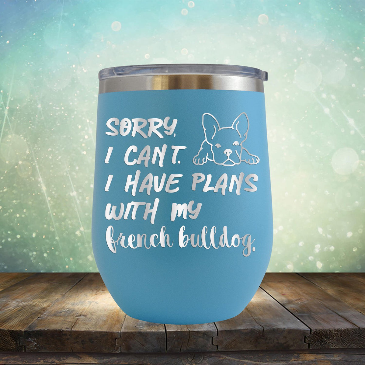 Sorry I Can&#39;t I Have Plans with My French Bulldog - Stemless Wine Cup