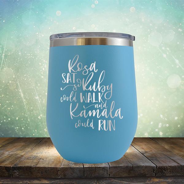 Rosa Sat So Ruby Could Walk and Kamala Could Run - Stemless Wine Cup