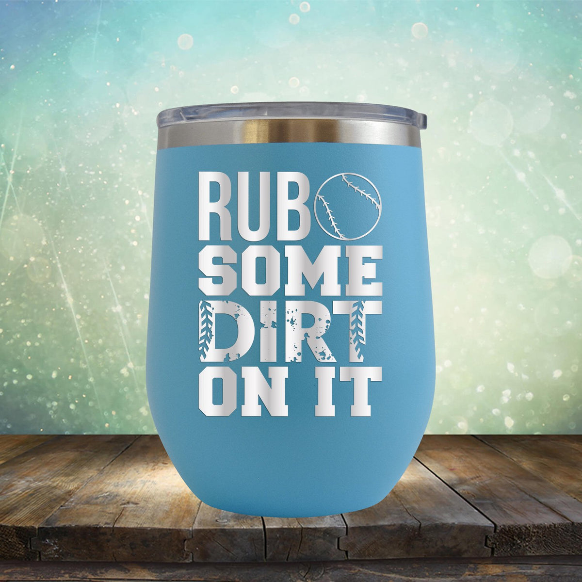 Rub Some Dirt On It - Wine Tumbler