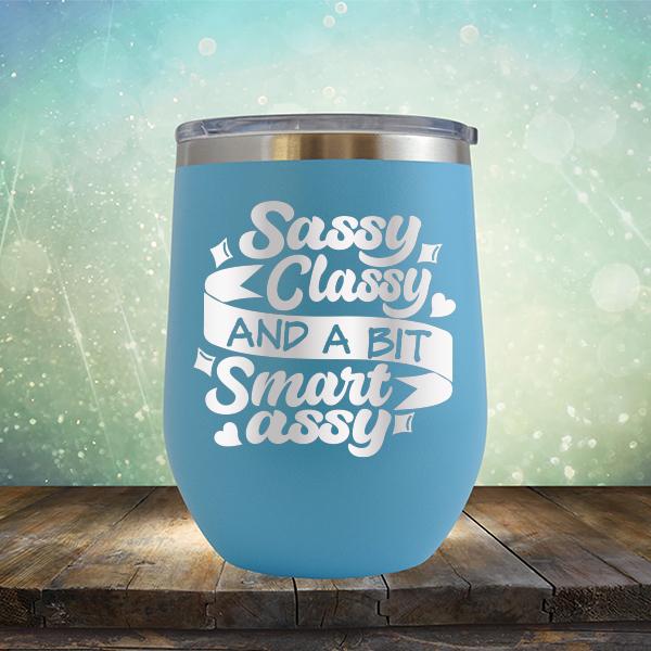Sassy Classy and A Bit Smart Assy - Stemless Wine Cup