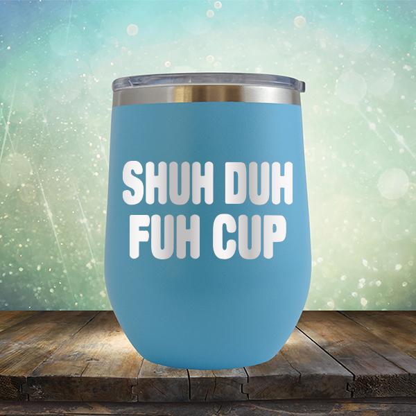 Shuh Duh Fuh Cup - Stemless Wine Cup