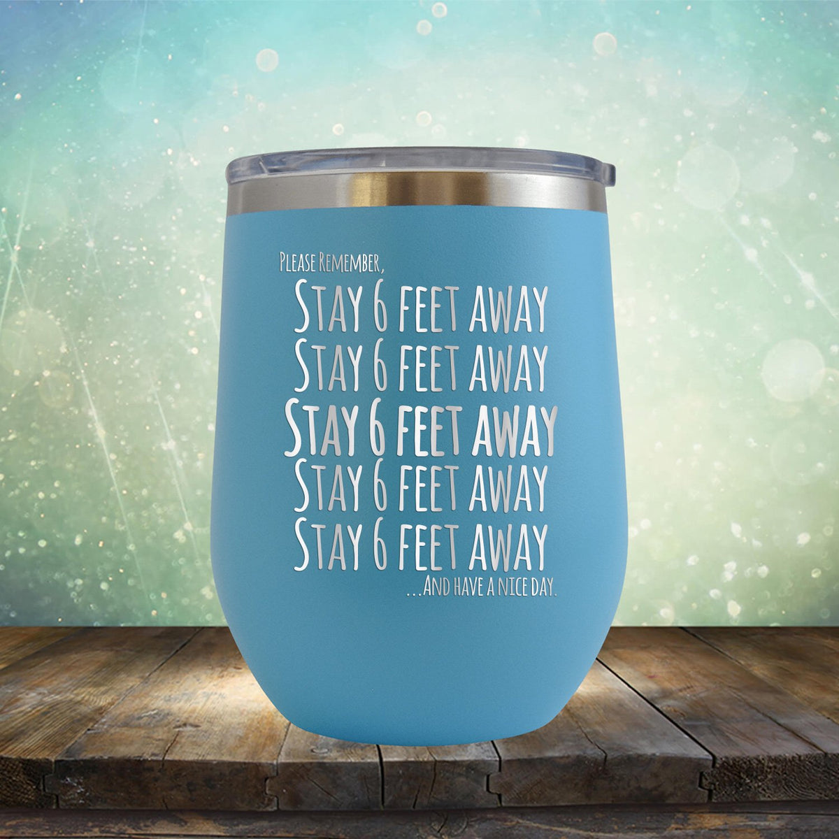 Stay 6 Feet Away and Have A Nice Day - Stemless Wine Cup