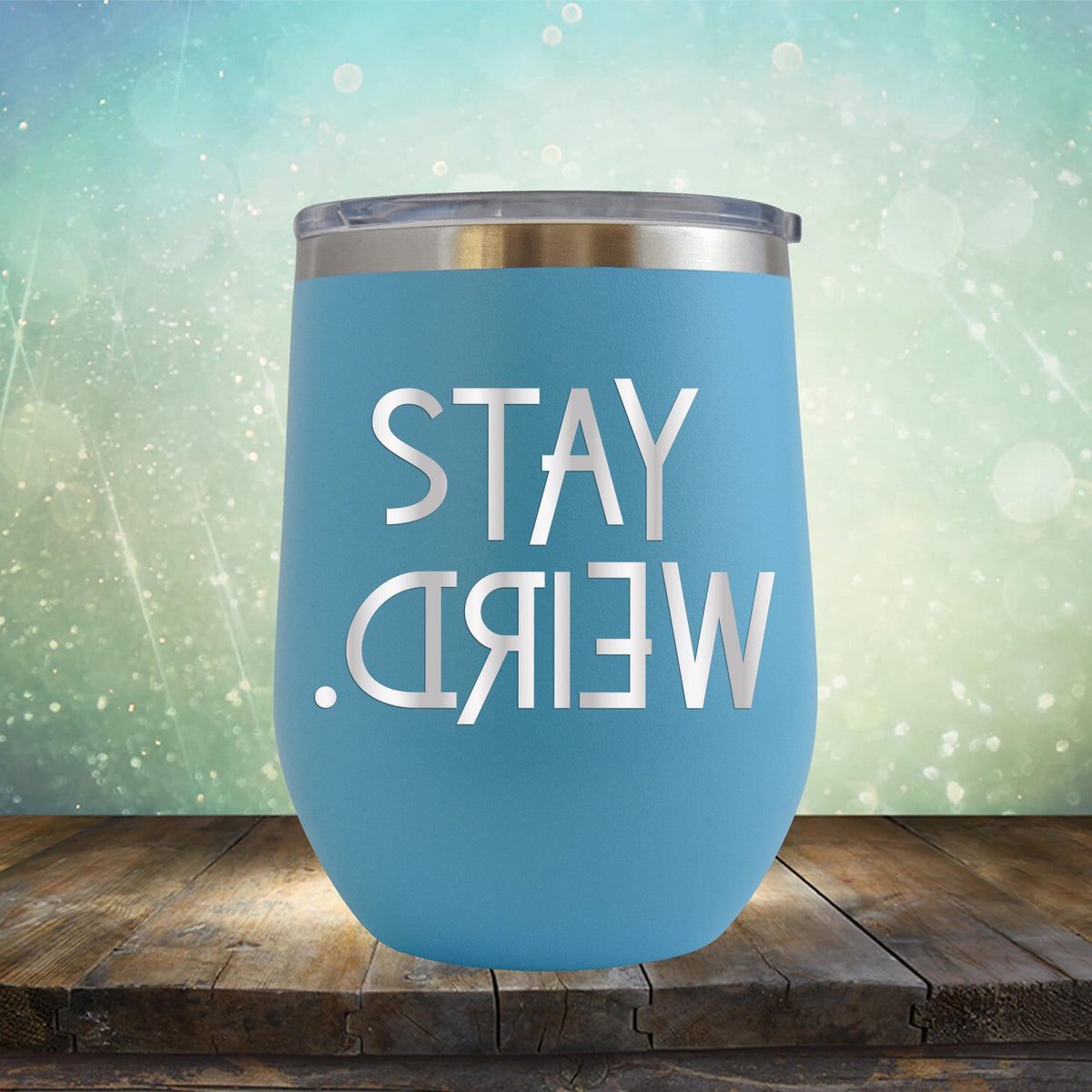 Stay Weird - Wine Tumbler