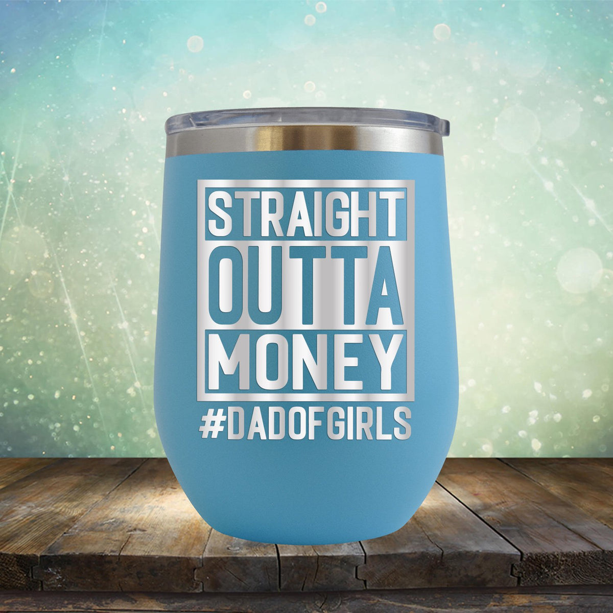 Straight Outta Money DAD OF GIRLS - Stemless Wine Cup