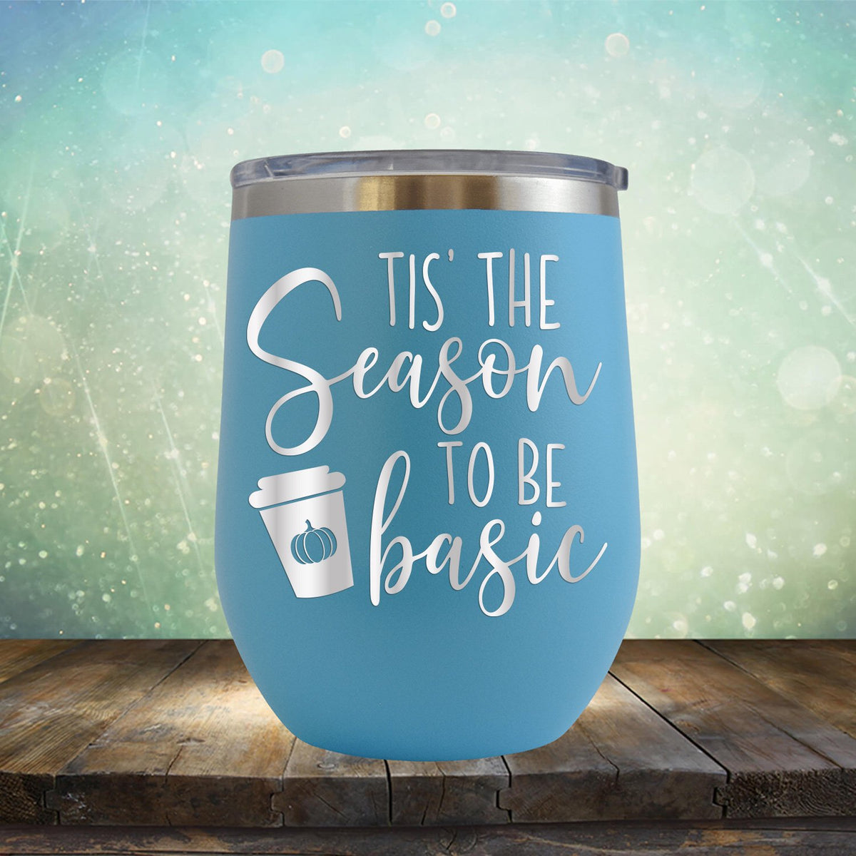 Tis The Season To Be Basic - Wine Tumbler