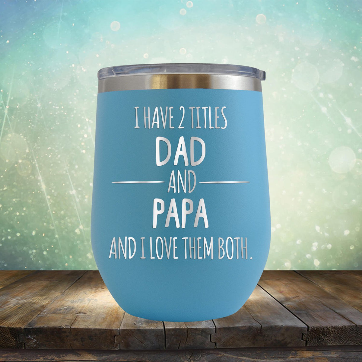 I Have 2 Titles Dad and Papa and I Love Them Both - Stemless Wine Cup