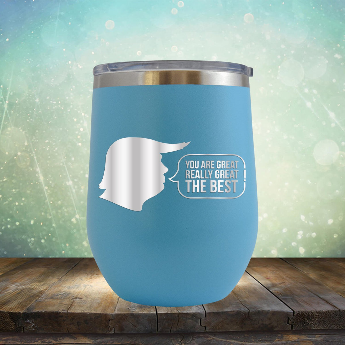 Trump You Are Great Really Great The Best - Stemless Wine Cup