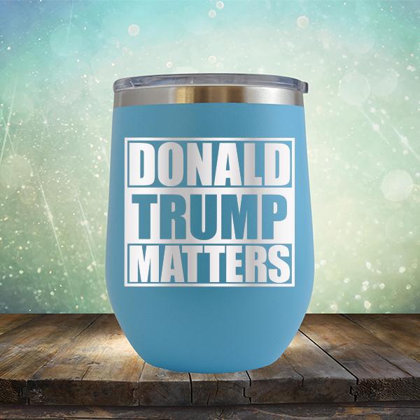 Donald Trump Matters - Stemless Wine Cup