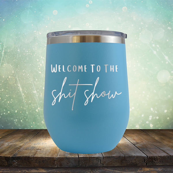 Welcome To The Shitshow - Stemless Wine Cup