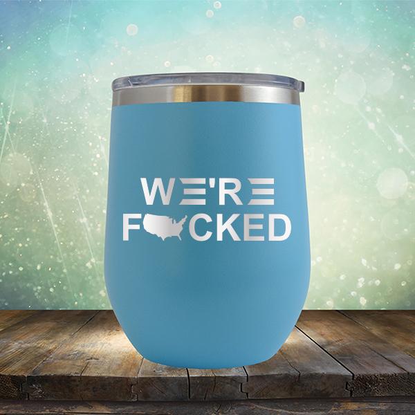 We&#39;re Fucked Biden America - Stemless Wine Cup