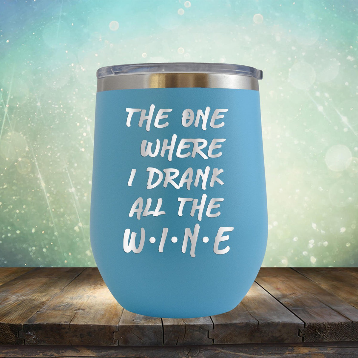 The One Where I Drank All the Wine - Stemless Wine Cup